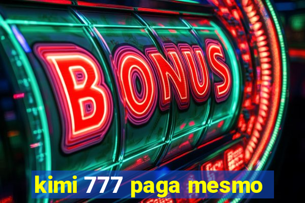 kimi 777 paga mesmo